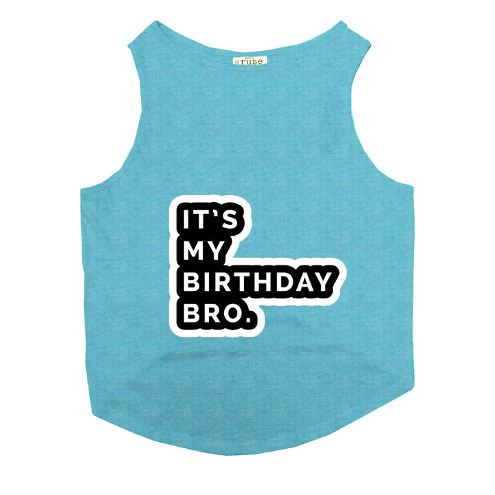 "It's My Birthday Bro" Printed Tank Dog Tee