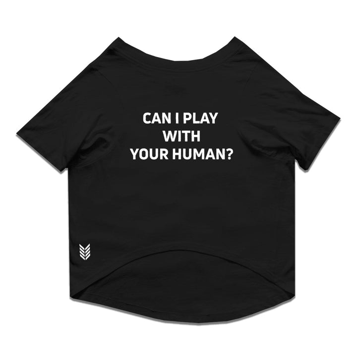Ruse Basic Crew Neck "Can I Play With Your Human" Printed Half Sleeves Dog Tee