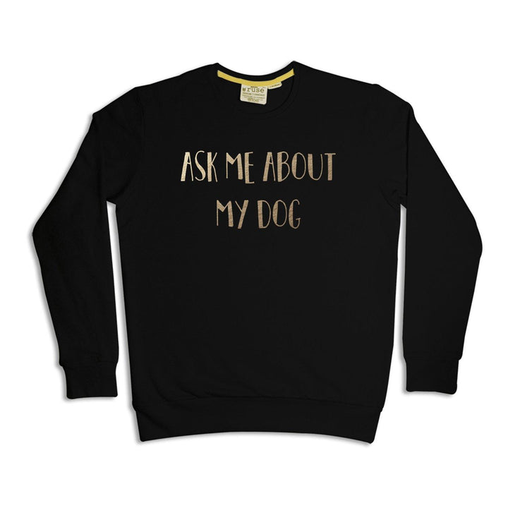 "Ask Me About My Dog" Unisex Sweatshirt